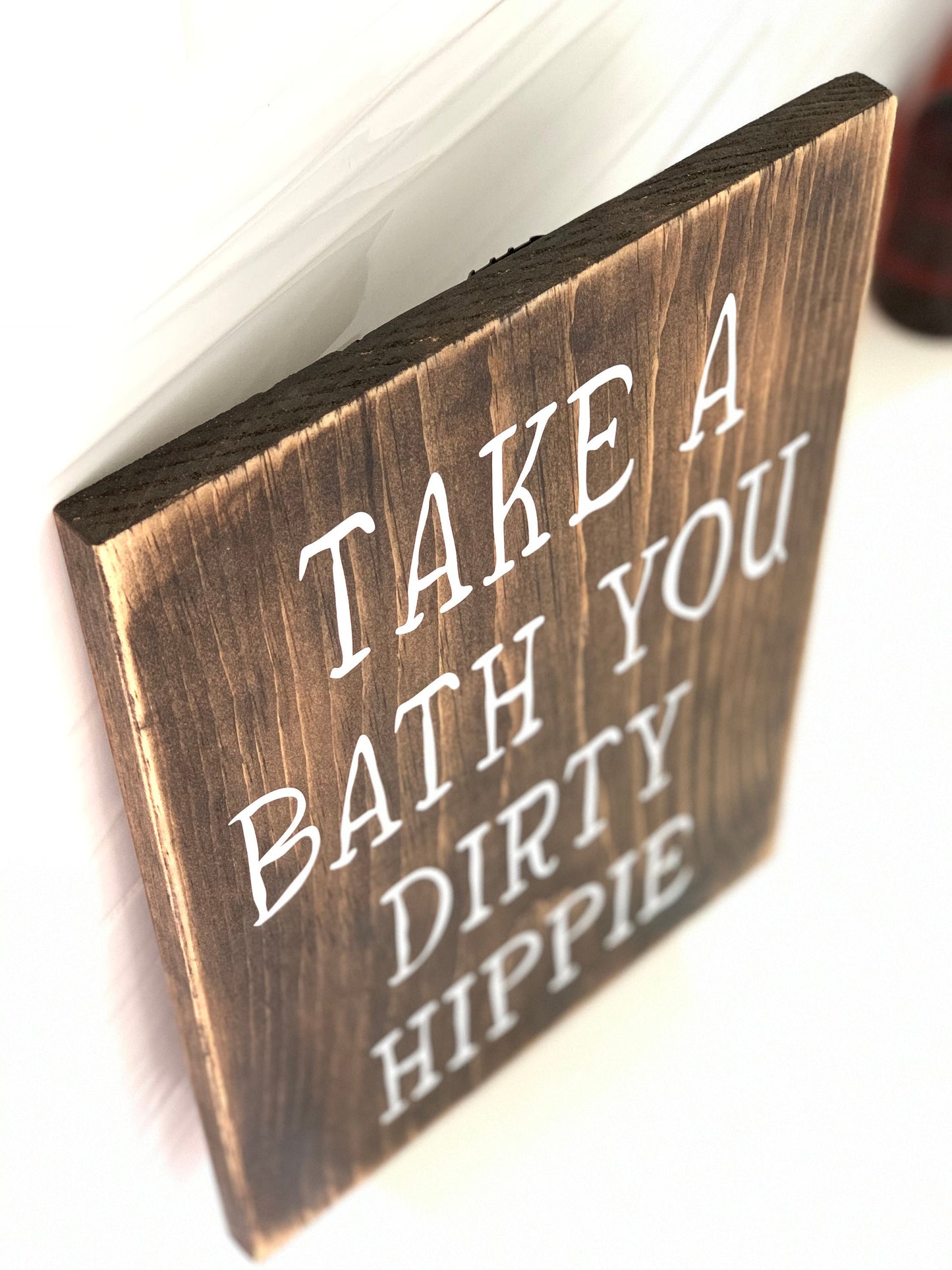 Take a bath you dirty hippie wood sign