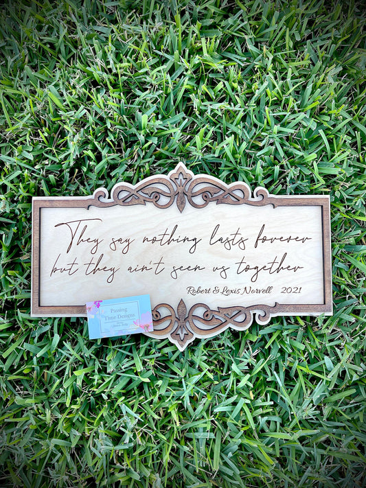 They say nothing lasts forever personalized sign