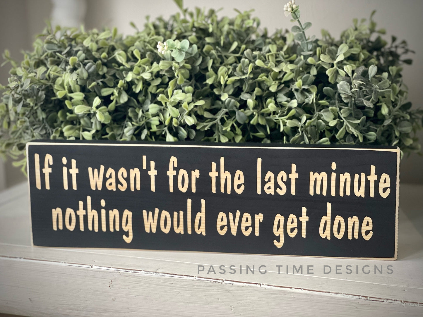 If it wasn't for the last minute nothing would ever get done wood sign